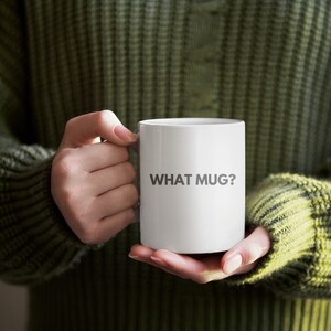 What Mug | 11 oz. White Mug, Funny White Simple Mug for Morning Coffee or Tea,Birthday Gifts for Friends, Anniversary Gifts for Her