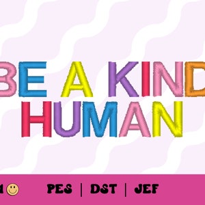 Be a Kind Human Embroidery File // Be Kind Embroidery, PES, DST, Jef, Trendy Files for Machine Embroidery, Typography Embroidery, PES File