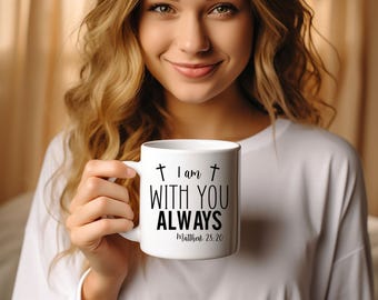 BIBLE VERSE CHRISTIAN Mug , "I Am Always With You" Coffee Cup White, Coffee Mug, Christian Ceramic Mug, Bible Verse Mug, Jesus Coffee