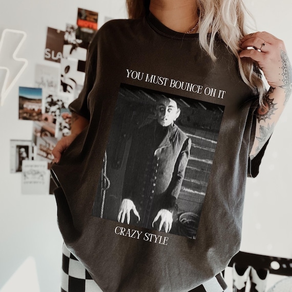 Count Orlok Shirt. Vampire Shirt. Funny womens shirt. Funny mens shirt. Nosferatu shirt. You must bounce on it. Crazy Style.