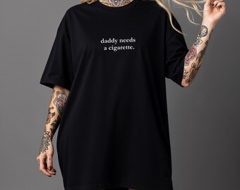 Comfort Colors® daddy needs a cigarette shirt. Funny t shirt. Sarcastic  humor. Dry humor. Funny unisex shirt. Aesthetic girl. Trendy girl