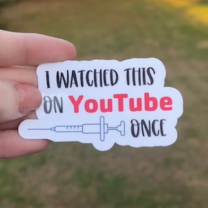 I Watched This On Youtube Once Sticker, Funny Decal, Waterproof Vinyl Sticker, Nurse Sticker, Healthcare Sticker, Doctor, Medical Decal