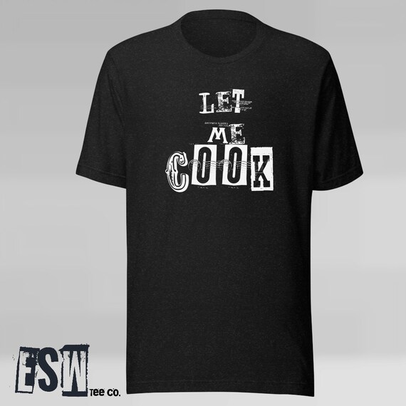 Let Me Cook Funny Men's/Women's t-shirt