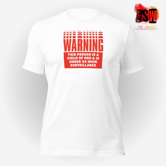 Warning this person is a Child of God Under 24hr Surveillance Unisex, Men's, Women's t-shirt
