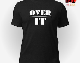 Over it funny Unisex, Men's, Women's t-shirt