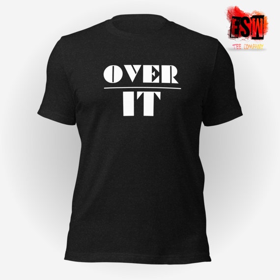 Over it funny Unisex, Men's, Women's t-shirt