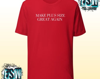Make Plus Size Great Again T-Shirt, Unisex Funny Tee