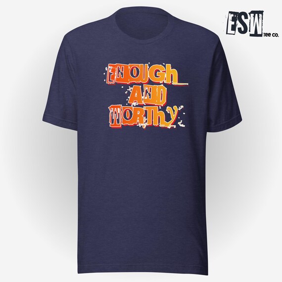Enough And Worthy Men's, Women's, Unisex t-shirt