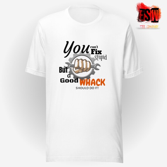You Cant Fix stupid funny Unisex Men's, Women's t-shirt