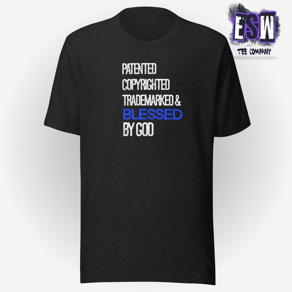 Patented Copyrighted and Trademarked by God Unisex,Men's, Women's motivational tshirt