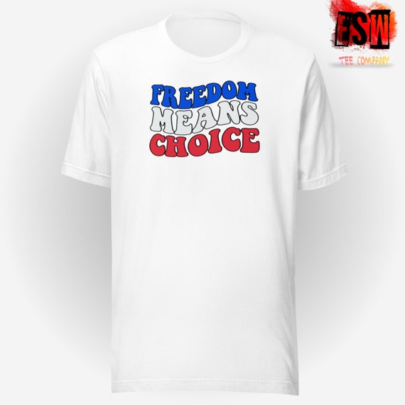 Freedom Means Choice Unisex Men's,Women's t-shirt