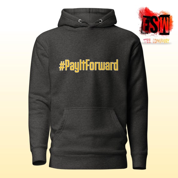 Pay It Foward motivational Unisex, Men's, Women's Hoodie
