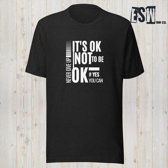 Its Ok Not to Be Ok Graphic Tee Men's, Women's, Unisex t-shirt