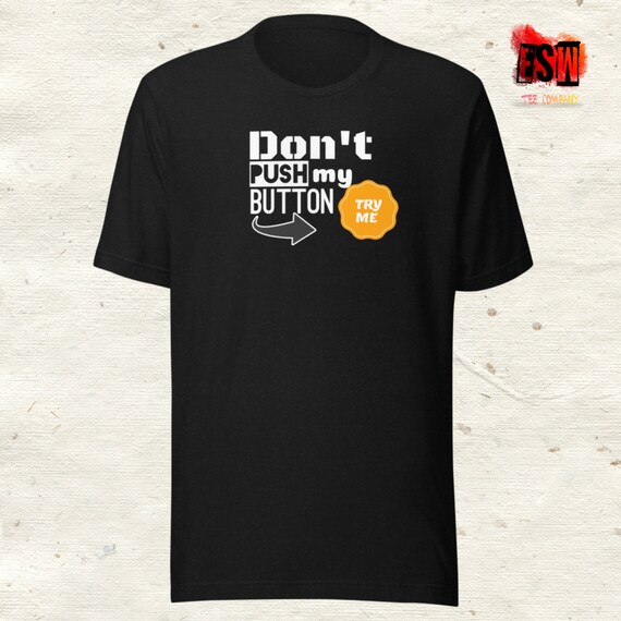 Don't push my button funny quote Unisex Men's, Women's t-shirt