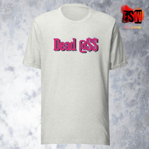 Dead @ss Funny Unisex, Men's, Women's t-shirt