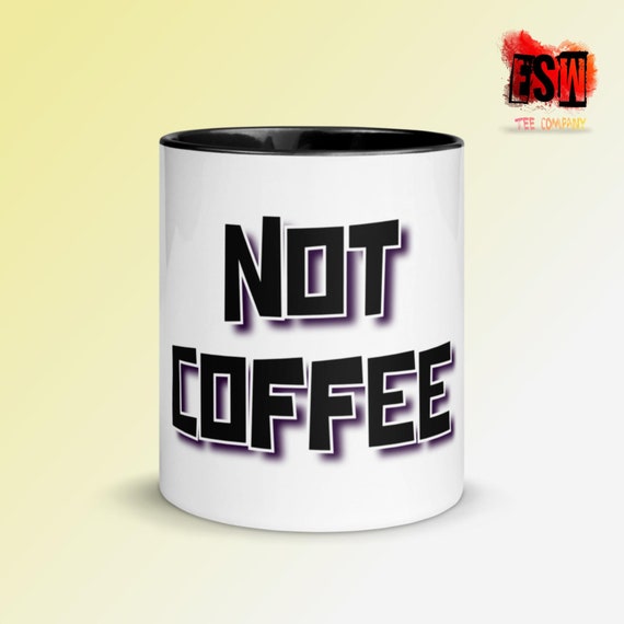 Not Coffee Tea/Coffee Mug with Color Inside