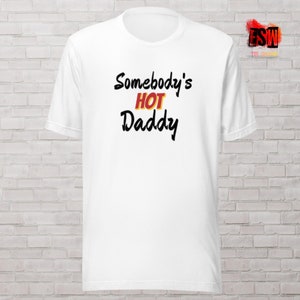 Somebody&#39;s Hot Daddy Unisex,Men&#39;s, Women&#39;s t-shirt