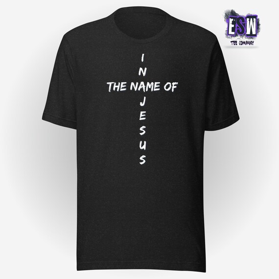 In The Name Of Jesus Unisex, Men's, Women's t-shirt