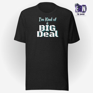 Im Kind of A Big Deal Unisex,Men&#39;s, Women&#39;s t-shirt