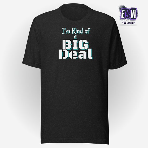 Im Kind of A Big Deal Unisex,Men's, Women's t-shirt