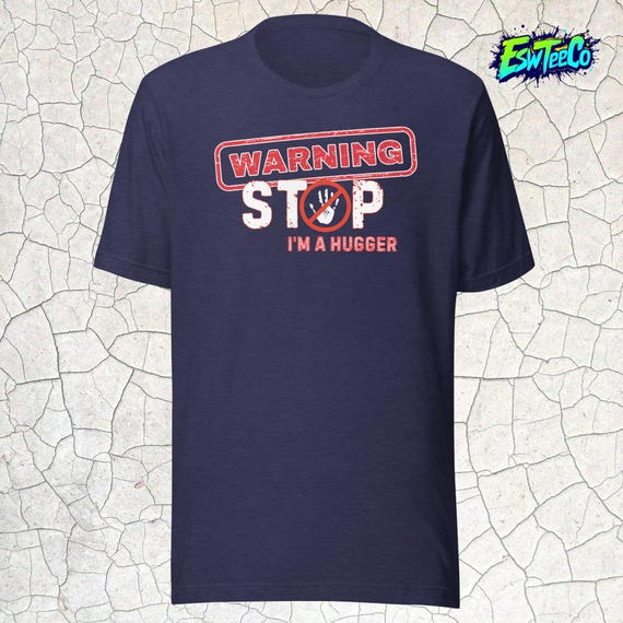 Warning Stop I'm A Hugger Graphic Print Tee Men's Women's Unisex t-shirt