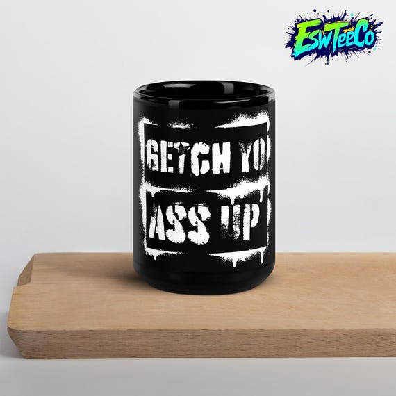 Getch Yo A Up Black Glossy Coffee Tea Mug Funny drinkware