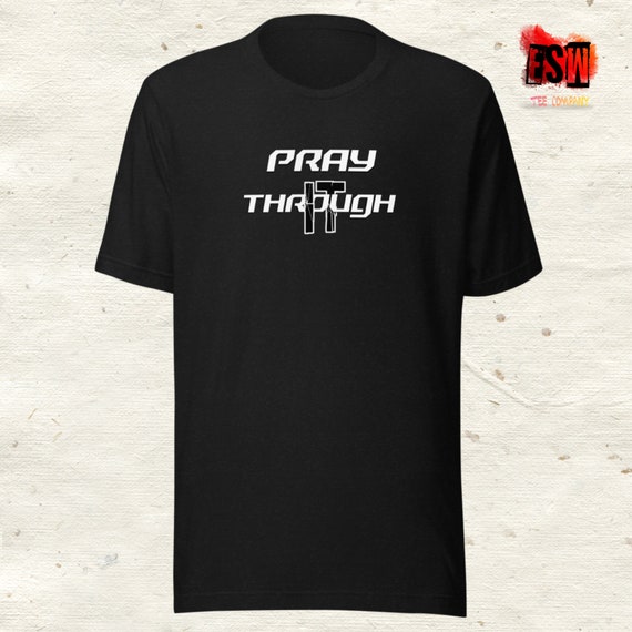 Pray through it motivational Unisex Men's, Women's t-shirt