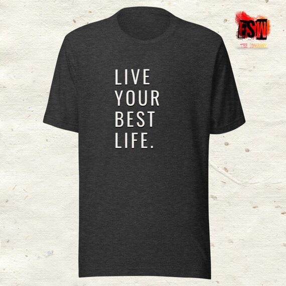 Live Your Best Life Unisex,Men's, Women's t-shirt