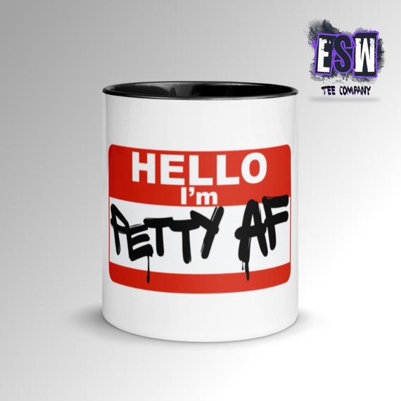 Petty AF Coffee/Tea Mug with Color Inside