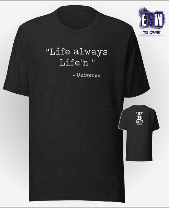 Life Always Life'n Unisex, Men's, Women's t-shirt