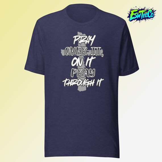 Pray Over It Unisex,Men's, Women's t-shirt