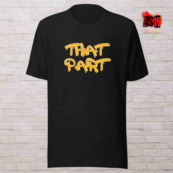 That Part funny Unisex t-shirt