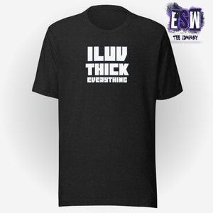 I Luv Thick Everything Unisex, Men&#39;s, Women&#39;s t-shirt