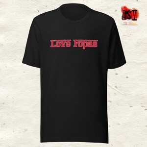 Love Fupas Unisex,Men&#39;s, Women&#39;s t-shirt, tee, shirts