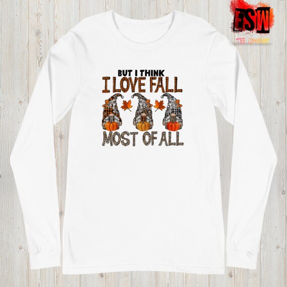 I Love Fall Most of All, Fall, Gnomes, Unisex Men's, Women's Long Sleeve Tee