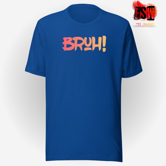 BRUH! funny Unisex Men's, Women's t-shirt