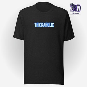 Thickaholic Funny Unisex, Men&#39;s, Women&#39;s t-shirt