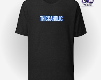 Thickaholic Funny Unisex, Men's, Women's t-shirt