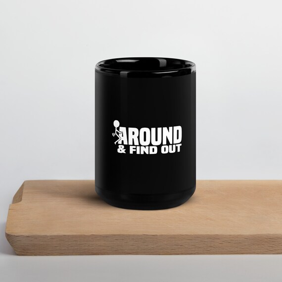 F Around & find out Black Glossy Mug
