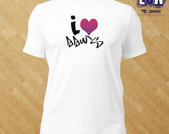 I Love BBWs Unisex,Men's, Women's t-shirt