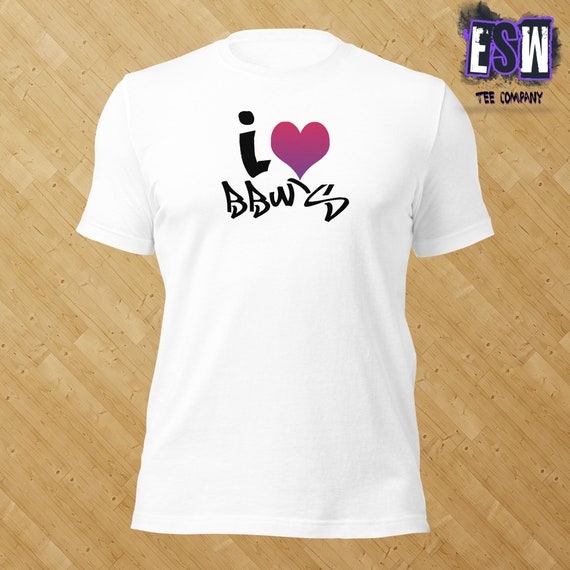 I Love BBWs Unisex,Men's, Women's t-shirt