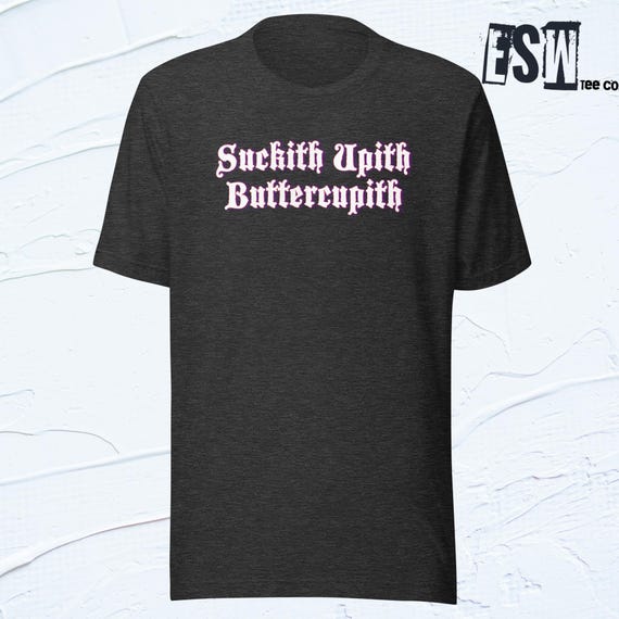 Suck it Up Buttercup Unisex,Men's, Women's t-shirt