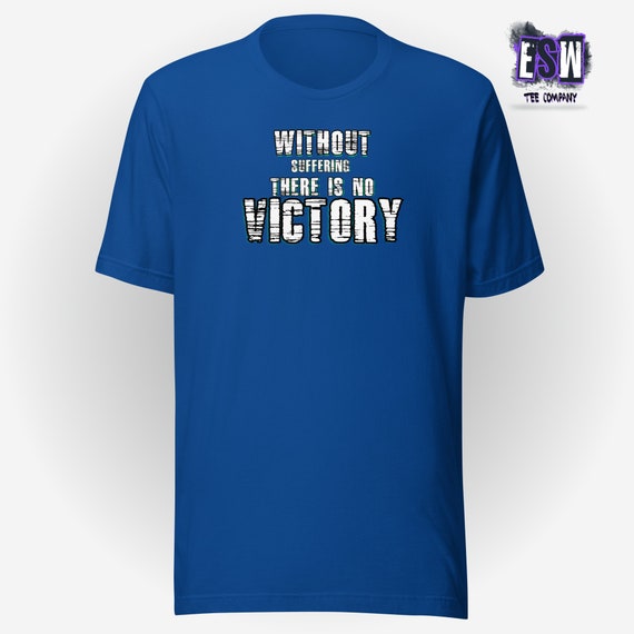 Without suffering there is no victory, motivational quote Unisex,Men's, Women's t-shirt