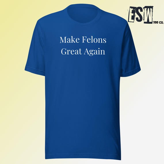 Make Felons Great Again Funny Graphic Print Tee Men's,Women's Unisex t-shirt