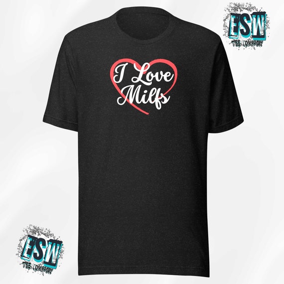 I Love Milfs Unisex,Men's, Women's t-shirt