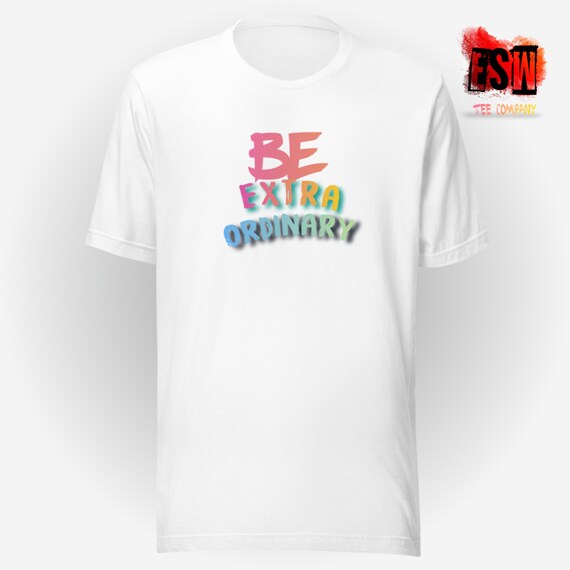 Be Extraordinary funny Unisex Men's, Women's t-shirt