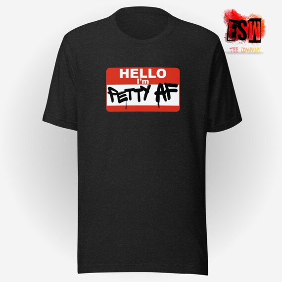 Petty AF Unisex,Men's, Women's t-shirt