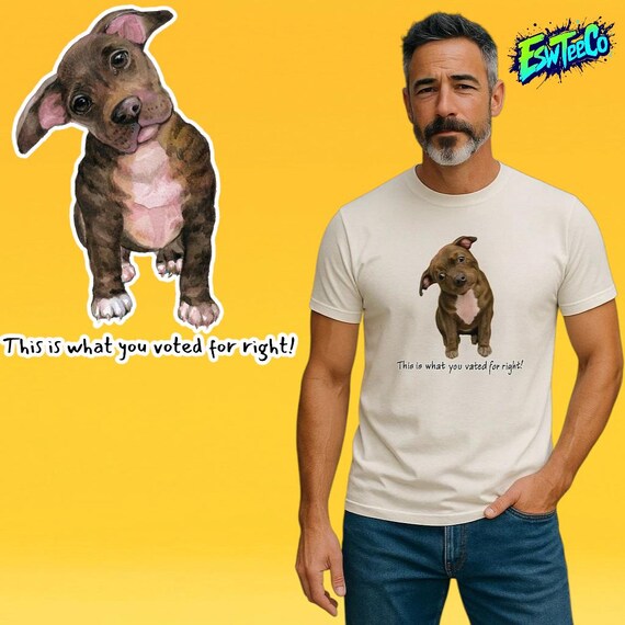 Funny Dog lovers Subtle This is What You Voted For Graphic Print Tee Men's Women's Unisex t-shirt, Tee