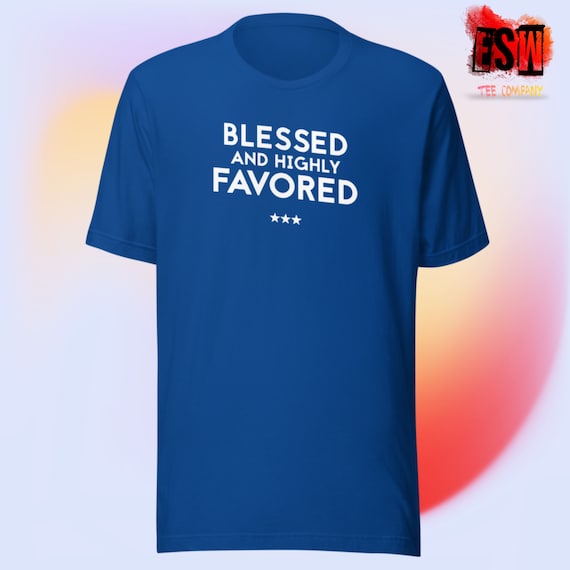 Blessed and Highly Favored Unisex t-shirt