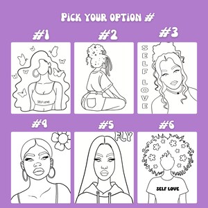 May include: Six black and white line drawings of women with different hairstyles and clothing. Each drawing has a number and the text "Pick Your Option #" at the top. The drawings include the text "Self Love" and "Fly".